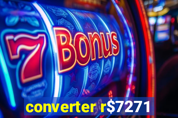 converter r$7271